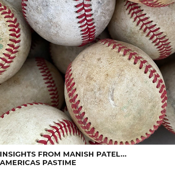 Insights from Manish Patel… Americas Pastime